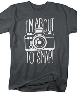 I'm About To Snap Camera Photographer T-Shirt AL22M2