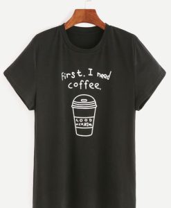 First I Need Coffee T-Shirt AL19JN2