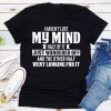 I Haven't Lost My Mind T-Shirt AL17JN2