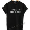 I Pee In The Lake T-Shirt AL15JN2