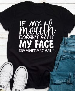 If My Mouth Doesn't Say It T-Shirt AL21JN2