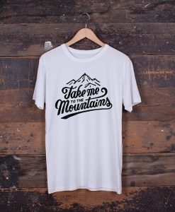 Simple Quote Take Me To The Mountains T-Shirt AL29JN2