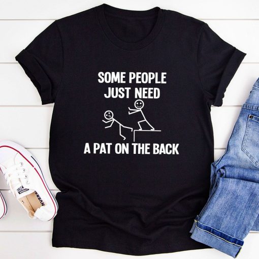 Some People Just Need A Pat On The Back T-Shirt AL17JN2