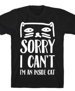 Sorry I Can't I'm An Inside Cat T-Shirt AL11JN2