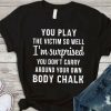 You Play The Victim So Well T-Shirt AL15JN2