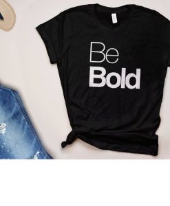 Be Bold Quote T-Shirt AL5JL2