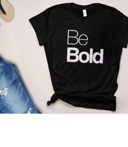 Be Bold Quote T-Shirt AL5JL2