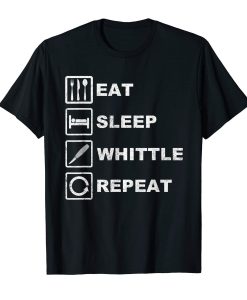 Funny Eat Sleep Whittle Repeat T-Shirt AL7JL2