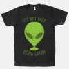 It's Not Easy Being Green Alien T-Shirt AL13JL2