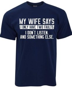 Mens My Wife Says I Don t Listen T-Shirt AL13JL2