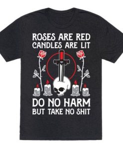 Rose Are Red Candles Are Lit Do No Harm But Take No Shit T-Shirt AL29JL2