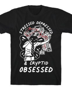 Stressed Depressed and Cryptid Obsessed T-Shirt AL21JL2