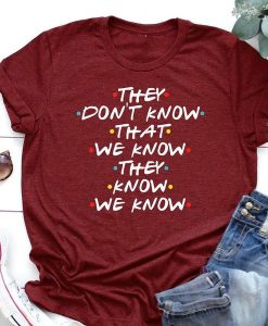 They Don't Know That We Know T-Shirt AL17JL2