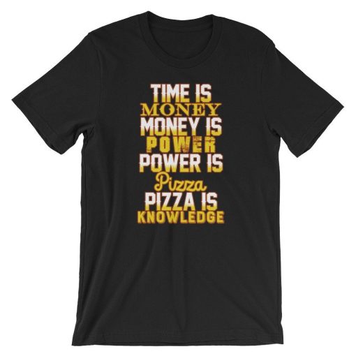 Time Is Money Money Is Power Power Is Pizza Pizza Is Knowledge Funny T-Shirt AL15JL2