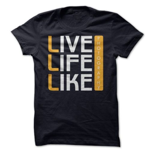 live Life Like Photography T-Shirt AL3JL2