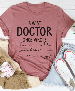 A Wise Doctor Once Wrote T-Shirt AL2AG2