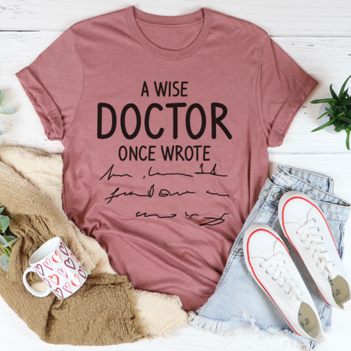 A Wise Doctor Once Wrote T-Shirt AL2AG2