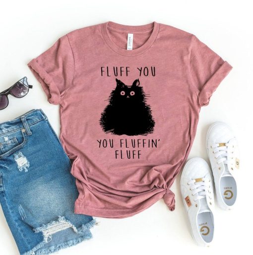 Fluff You You Fluffin Fluff T-Shirt AL2AG2