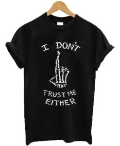 I Don't Trust Me Either Skeleton T-Shirt AL22AG2