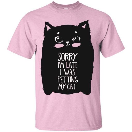 Sorry I'm Late I Was Petting My Cat T-Shirt AL2AG2