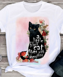 Cat Lovers A Little Black Cat Goes With Everything T-Shirt AL