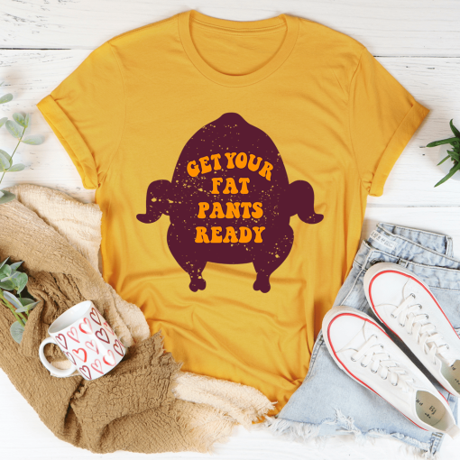 Get Your Fat Pants Ready T-Shirt AL