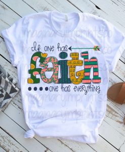 If one has faith one has everything T-Shirt AL