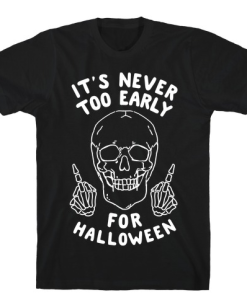 It's Never Too Early For Halloween T-Shirt AL