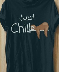 Just Chill Sloth Cool Relaxing Anti Stress Novelty T-Shirt AL