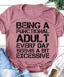 Being A Functional T-Shirt AL