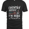 Country Music And Beer Thats Why Im Here T-Shirt AL