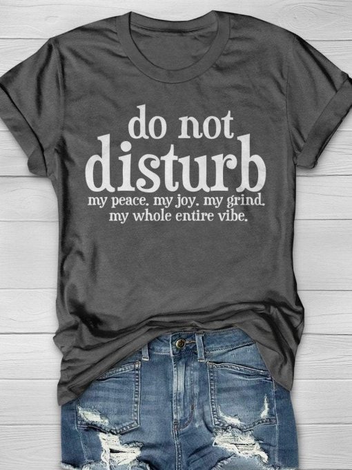 Do Not Disturb My Peace My Joy My Grind My Whole Entire Vibe T-Shirt AL