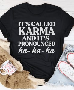 It's Called Karma And It's Pronounced Ha Ha Ha T-Shirt AL