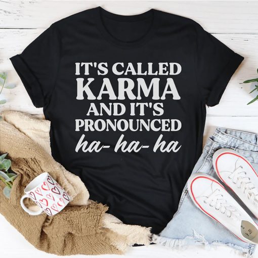 It's Called Karma And It's Pronounced Ha Ha Ha T-Shirt AL