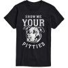 Show Me Your Pitties T-Shirt AL