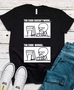 The Code Doesn't Work The Code Works Why Funny T-Shirt AL