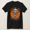 Halloween Show Me The Candy Skeleton T-Shirt AL