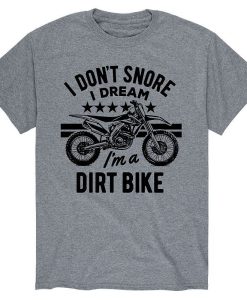 I Dont Snore Dream Dirt Bike T-Shirt AL