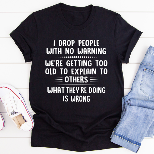 I Drop People With No Warning T-Shirt AL