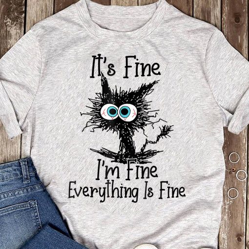 It's Fine I'm Fine Everything Is Fine T-Shirt AL