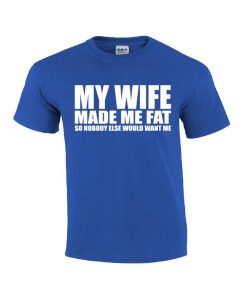 My Wife Made Me Fat T-Shirt AL