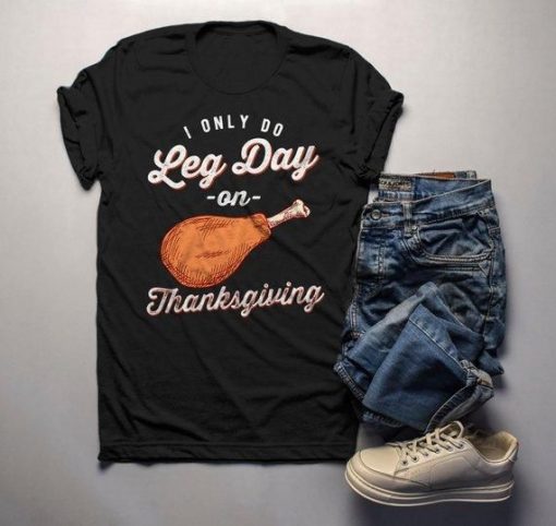 Only Do Leg Day Thanksgiving T-Shirt AL