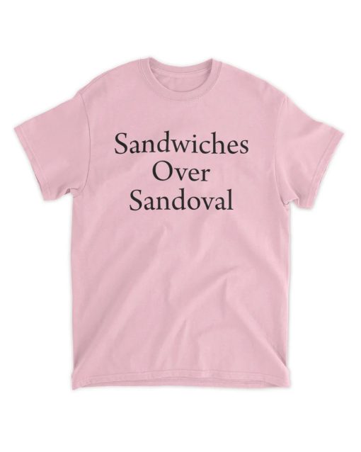 Sandwiches Over Sandoval T Shirt
