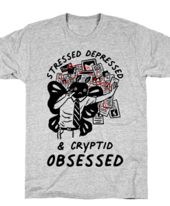 Stressed Depressed and Cryptid Obsessed T-Shirt AL