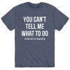 You Can't Tell Me What To Do T-Shirt AL