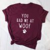You Had Me At Woof T-Shirt AL