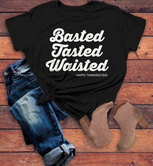 Basted Tasted Waisted Happy Thanksgiving Saying T-Shirt AL