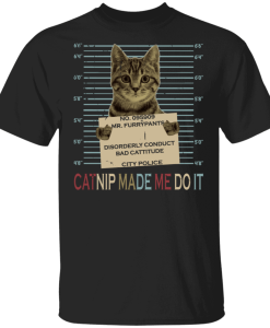 Cat Lover Catnip Made Me Do It Funny Pet Cat Owner Lover T-Shirt AL