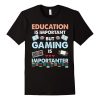 Education Is Important But Gaming T-Shirt AL