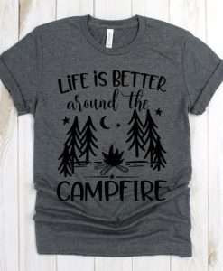 Life Is Better Around The Campfire T-Shirt AL